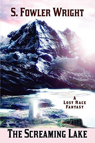 The Screaming Lake A Lost Race Fantasy by S. Fowler Wright