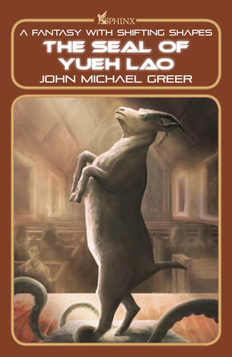 The Seal of Yueh Lao A Fantasy with Shifting Shapes by John Michael Greer