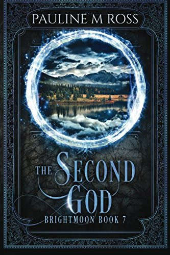The Second God A Sequel to The Fire Mages and The Fire Mages' Daughter : an Epic Fantasy : Part of the Brightmoon Annals by Pauline M. Ross