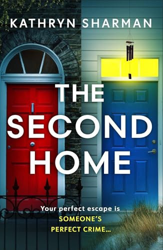 The Second Home An Addictive, Page-Turning Psychological Thriller with a Killer Twist by Kathryn Sharman