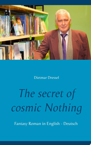 The secret of cosmic Nothing Fantasy Roman in English - Deutsch by Dietmar Dressel