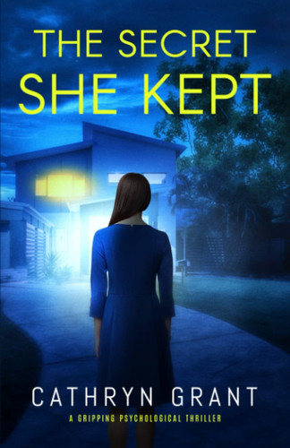 The Secret She Kept: a gripping psychological thriller by Grant, Cathryn