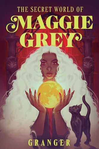 The Secret World of Maggie Grey: A Dark Academia Fantasy by Granger