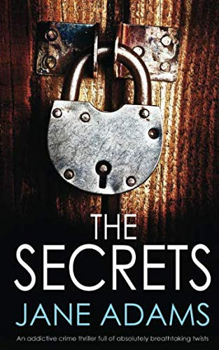 The Secrets An Addictive Crime Thriller Full of Absolutely Breathtaking Twists by Jane Adams