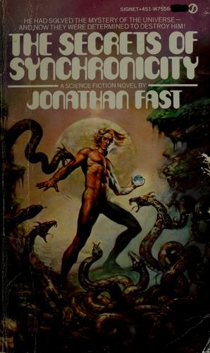 The Secrets of Synchronicity by Jonathan Fast