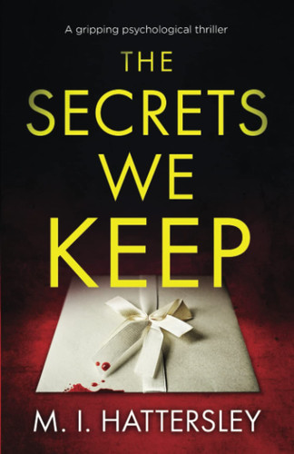The Secrets We Keep: a gripping psychological thriller by Hattersley, M. I.