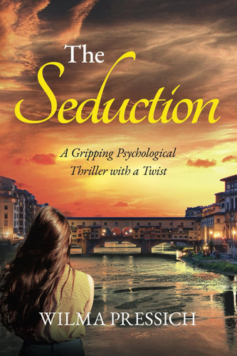 The Seduction: A Gripping Psychological Thriller With a Twist by Pressich, Wilma