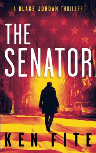 The Senator A Blake Jordan Thriller by Ken Fite