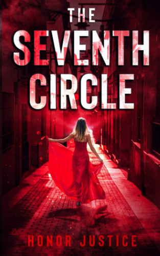 The Seventh Circle A Gripping Serial Killer Thriller by HONOR. JUSTICE