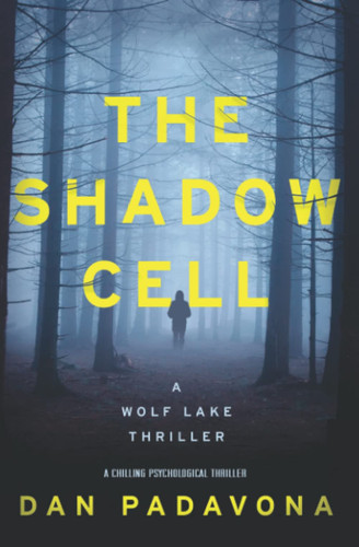 The Shadow Cell: A Chilling Psychological Thriller (Wolf Lake Thriller) by Padavona, Dan