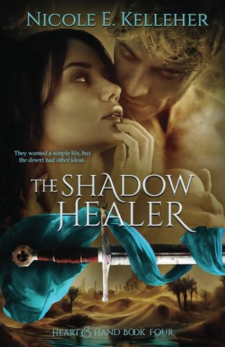 The Shadow Healer, Book Four of Heart and Hand Series A Sexy, Friends to Lovers Fantasy Romance by Nicole E Kelleher