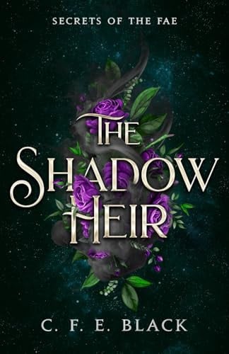 The Shadow Heir: A Standalone Fantasy Romance (Secrets of the Fae) by Black, C. F. E.