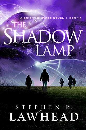 The Shadow Lamp (Bright Empires #4) by Stephen R. Lawhead