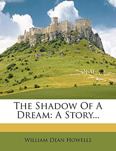 The Shadow Of A Dream: A Story... by Howells, William Dean