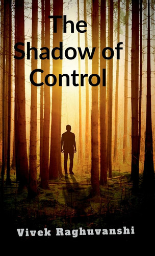 The Shadow of Control by Vivek Raghuvanshi