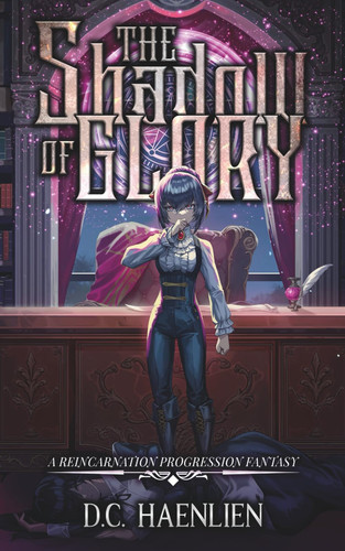 The Shadow of Glory A Reincarnation Progression Fantasy by D. C. HAENLIEN