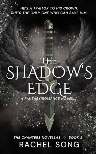 The Shadow's Edge: A Fantasy Romance Novella (The Chanters Novellas 2) by Song, Rachel