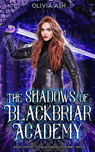 The Shadows of Blackbriar Academy An Academy Fantasy Romance Adventure Series by Olivia Ash