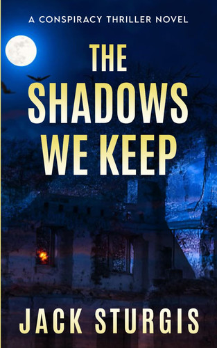 The Shadows We Keep: A Conspiracy Thriller Novel by Sturgis, Jack
