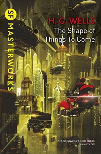 The Shape of Things to Come by H. G. Wells