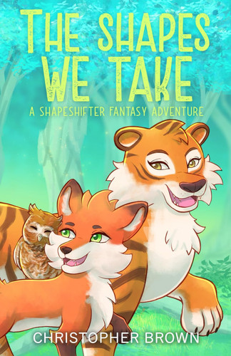 The Shapes We Take - A Shapeshifter Fantasy Adventure by CHRISTOPHER. BROWN