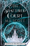The Shattered Court: A Romantic Fantasy Novel by M.J. Scott