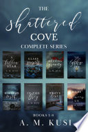 The Shattered Cove Complete Series Boxset - A Steamy Small Town Contemporary Romance Box Set by A. M. Kusi