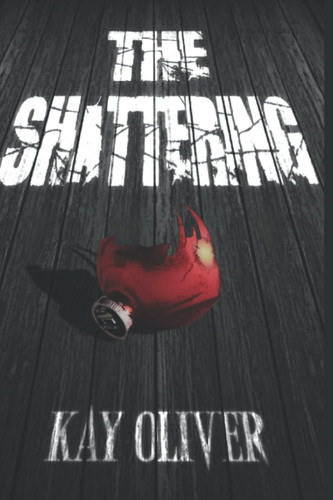 The Shattering: A Psychological Thriller by Oliver, Kay