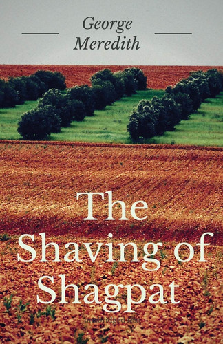 The Shaving of Shagpat A Fantasy Novel by English Writer George Meredith (unabridged) by George Meredith