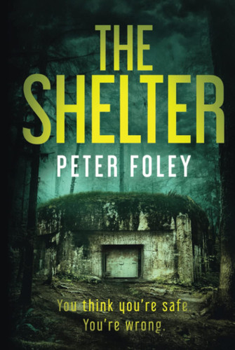 The Shelter: A Completely Gripping Psychological Thriller (The Peter Foley Collection) by Foley, Peter