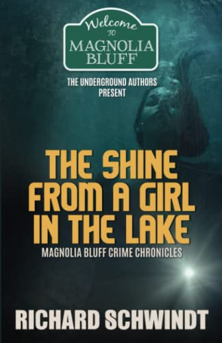 The Shine from a Girl in the Lake Magnolia Bluff Crime Chronicles by Richard Schwindt
