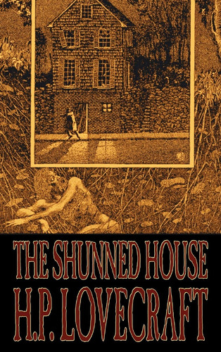 The Shunned House by H. P. Lovecraft, Fiction, Fantasy, Classics, Horror by H. P. Lovecraft