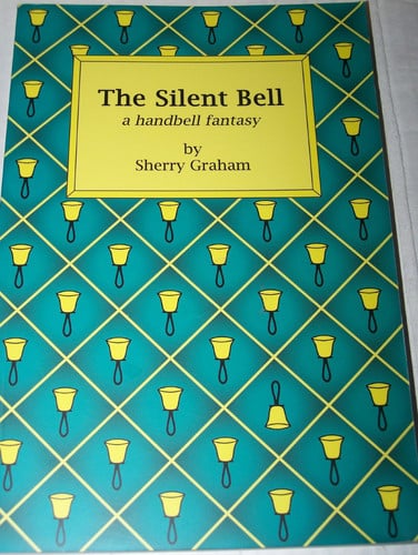 The Silent Bell A Handbell Fantasy by Sherry Graham