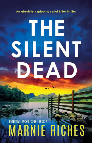 The Silent Dead An Absolutely Gripping Serial Killer Thriller by Marnie Riches