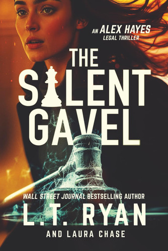 The Silent Gavel (Alex Hayes Legal Thrillers) by Ryan, L.T.