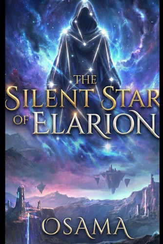 The Silent Star of Elarion - The Beginning of an Epic Fantasy Adventure by OSAMA. SALEEM