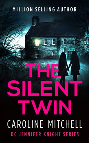 The Silent Twin: A dark, gripping detective thriller (Detective Jennifer Knight Series) by Mitchell, Caroline