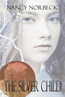 The Silver Child by Nancy Norbeck