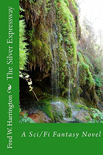 The Silver Expressway A Sci/Fi Fantasy Novel by FRED W. HARRINGTON