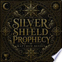 the silver shield prophecy - Matthew Bessen by Matthew Bessen