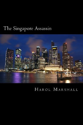 The Singapore Assassin A Harol Marshall Political Thriller by Harol Marshall