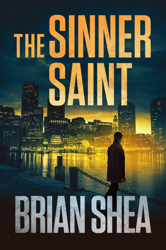 The Sinner Saint (Boston Crime Thrillers) by Shea, Brian