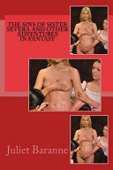 The Sins of Sister Severa and Other Adventures in Fantasy by Juliet Baranne