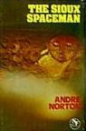 The Sioux Spaceman by Andre Norton