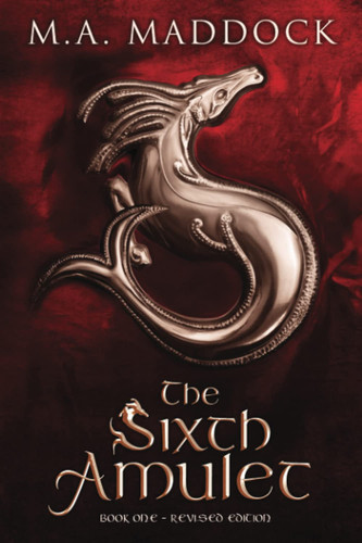 The Sixth Amulet An Epic Historical Fantasy by Miriam A. Maddock