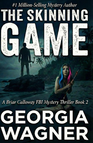 The Skinning Game: A Briar Calloway FBI Mystery Thriller Book 2 by Wagner, Georgia