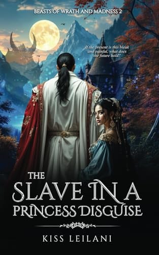 The Slave in a Princess Disguise A Dark Romance Fantasy: by KISS. LEILANI