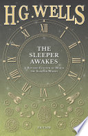 The Sleeper Awakes - A Revised Edition of When the Sleeper Wakes by H. G. Wells