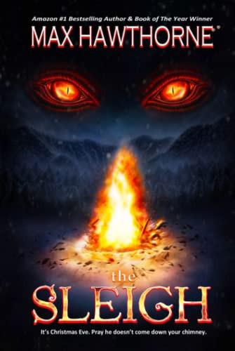 The Sleigh (A Nail Biting Supernatural Suspense Thriller) It's Christmas Eve. Pray He Doesn't Come Down Your Chimney. by Max Hawthorne