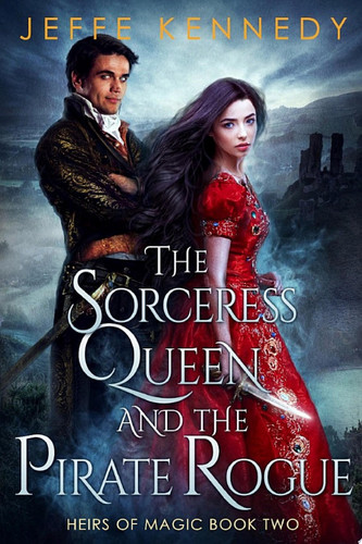 The Sorceress Queen and the Pirate Rogue An Epic Fantasy Romance by Jeffe Kennedy